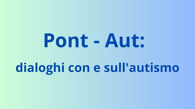 Pont-Aut: dialoghi con e sull’autismo - Autismo Firenze Casadasé