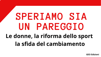 Speriamo sia un pareggio. Le donne, lo sport e la sfida del cambiamento